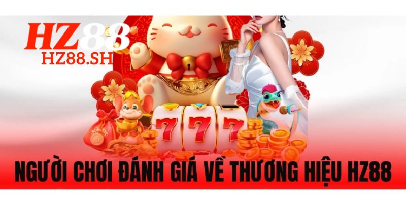 Đánh giá trải nghiệm của người chơi để biết xem HZ88 có uy tín không