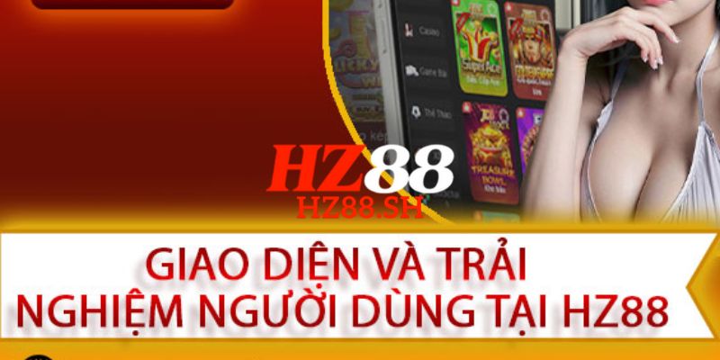 HZ88 - Link Trang HZ88.COM Chính Thức T8/2026 Nhận +88K 9 HZ88 thiết kế giao diện hiện đại, dễ thao tác và đẹp mắt