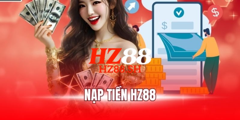 HZ88 - Link Trang HZ88.COM Chính Thức T8/2026 Nhận +88K 17 Quy trình 4 bước hướng dẫn cách nạp tiền HZ88 đơn giản