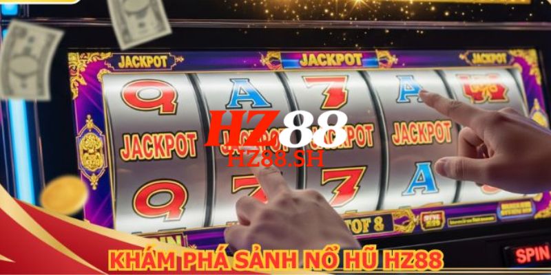 HZ88 - Link Trang HZ88.COM Chính Thức T8/2026 Nhận +88K 13 Trải nghiệm hòa mình vào thiên đường nổ Jackpot vỡ òa cảm xúc